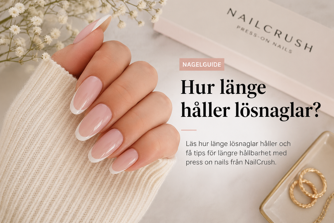 Hur länge håller lösnaglar?